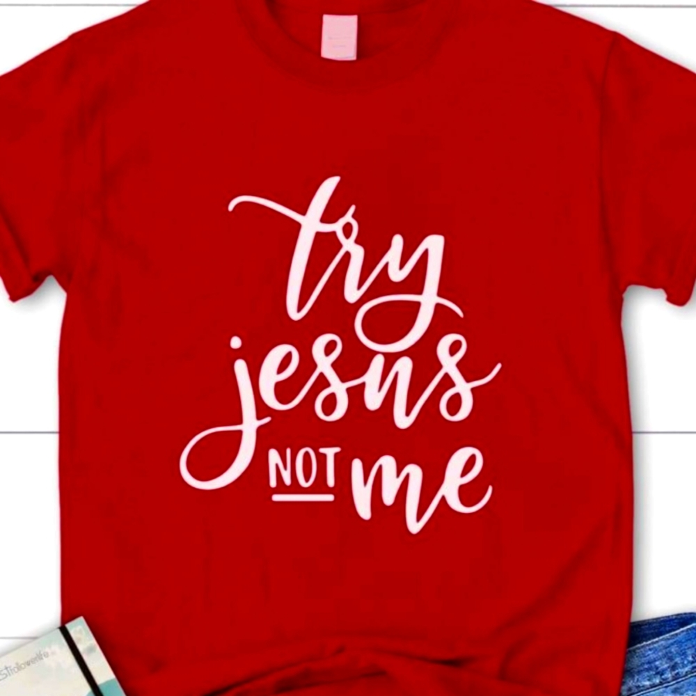 Try Jesus not me tshirt